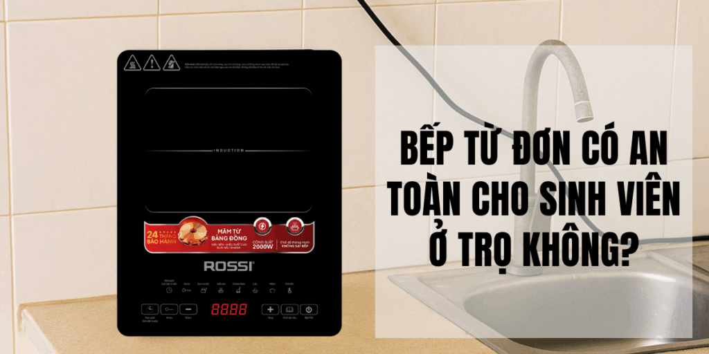 Bếp từ đơn có an toàn cho sinh viên ở trọ không?