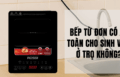 Bếp từ đơn có an toàn cho sinh viên ở trọ không?
