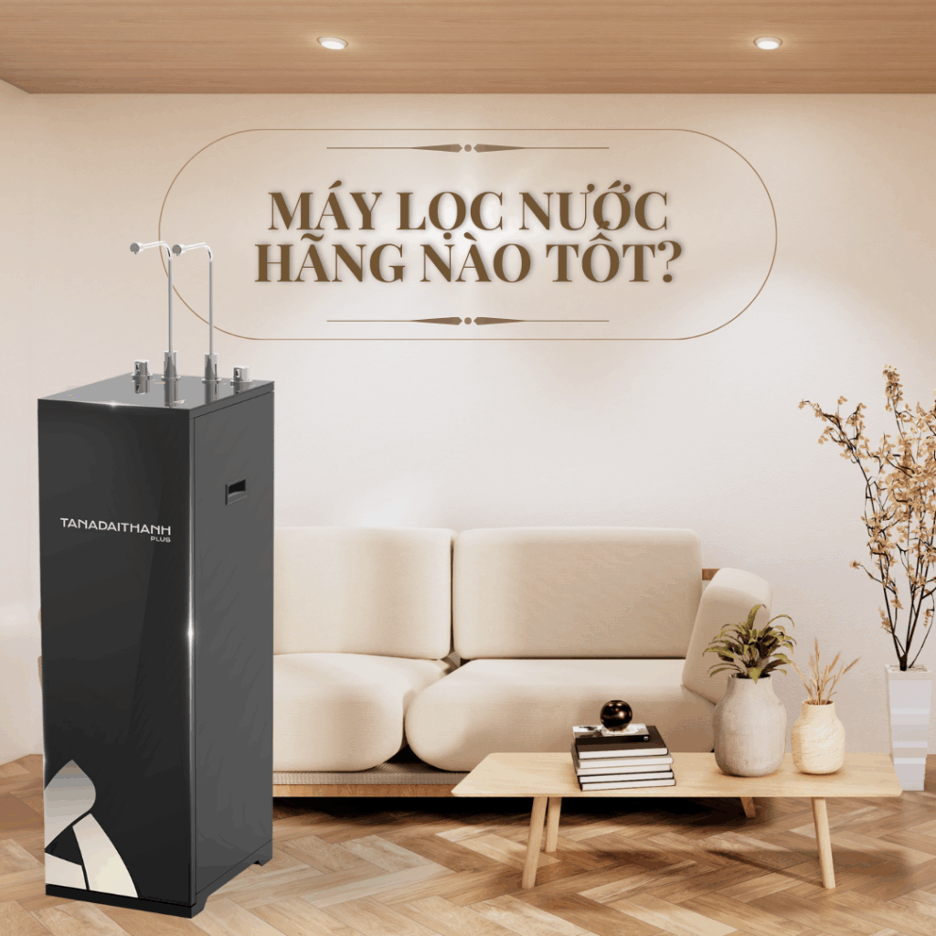 Máy lọc nước thương hiệu nào tốt nhất