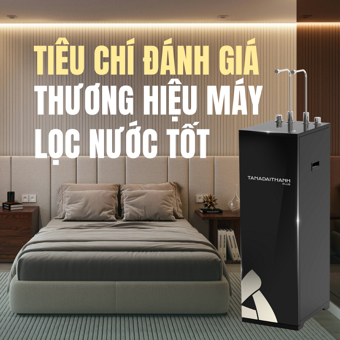Tiêu chí đánh giá thương hiệu máy lọc nước tốt 
