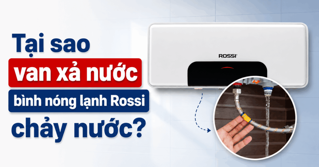 Van xả áp bình nóng lạnh Rossi bị chảy nước