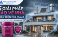 Giải pháp bảo vệ nhà toàn diện trong mùa mưa