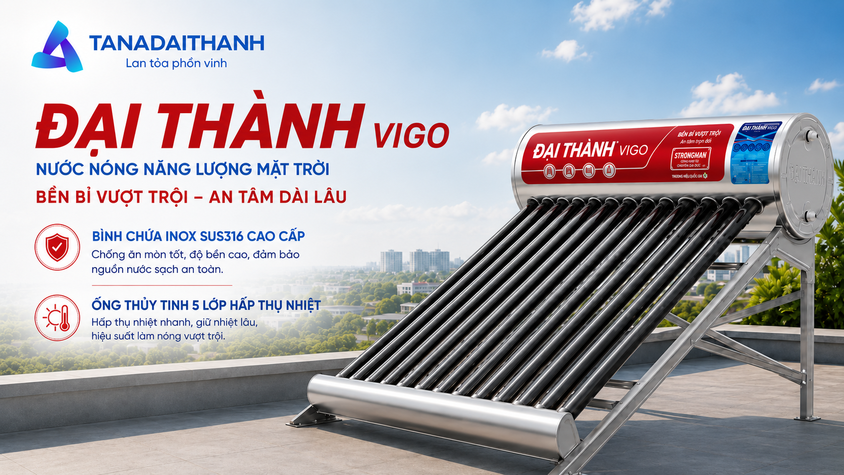 Bình nước năng lượng mặt trời Đại Thành Vigo sử dụng inox SUS316 và giữ nhiệt lâu trong điều kiện nguồn nước có tính ăn mòn