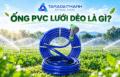 Ống PVC lưới dẻo là gì